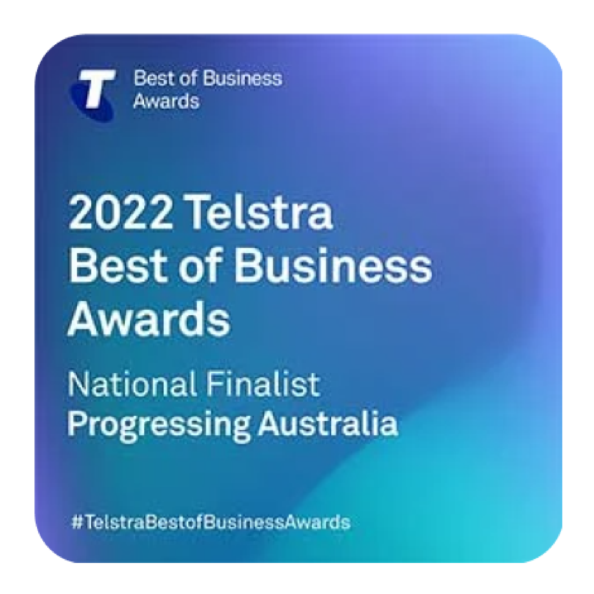 National Finalist – 2022 Progressing Australia Telstra Best of Business Awards